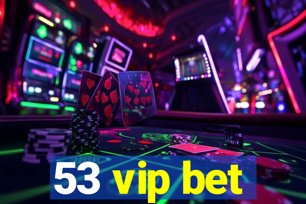 53 vip bet